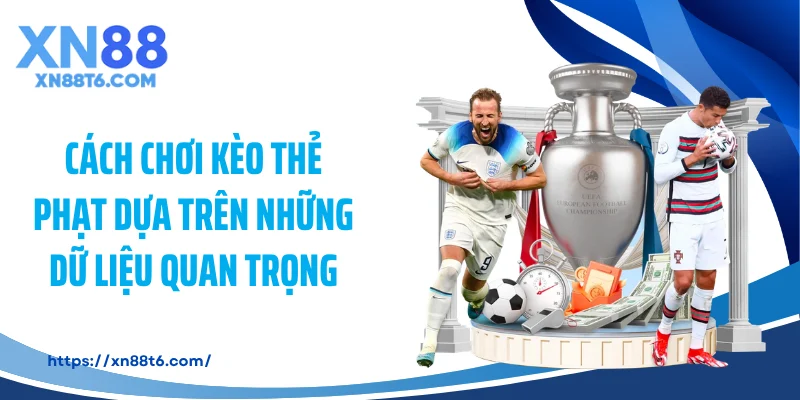 Cách chơi kèo thẻ phạt dựa trên những dữ liệu quan trọng