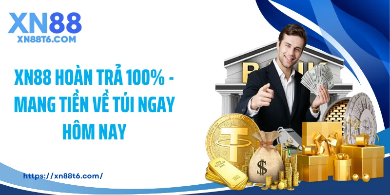 XN88 Hoàn Trả 100% - Mang Tiền Về Túi Ngay Hôm Nay