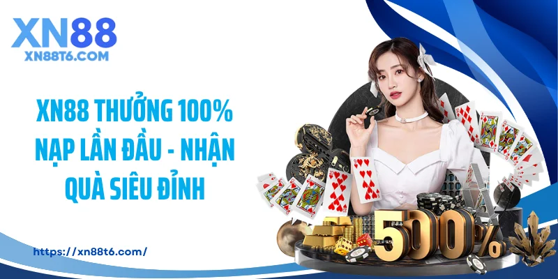 XN88 Thưởng 100% Nạp Lần Đầu - Nhận Quà Siêu Đỉnh